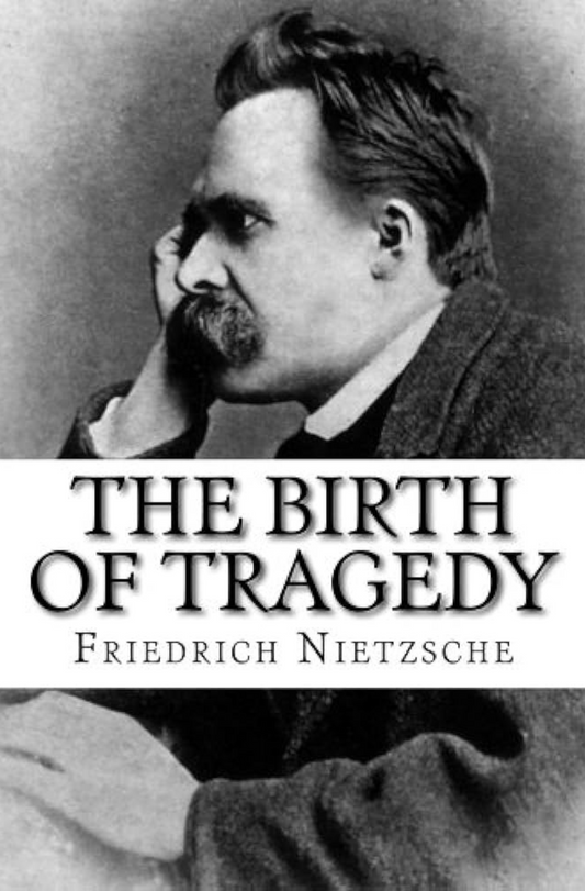 The Birth of Tragedy |  Friedrich Nietzsche