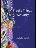 Fregile Thing We Carry Malaika Majid