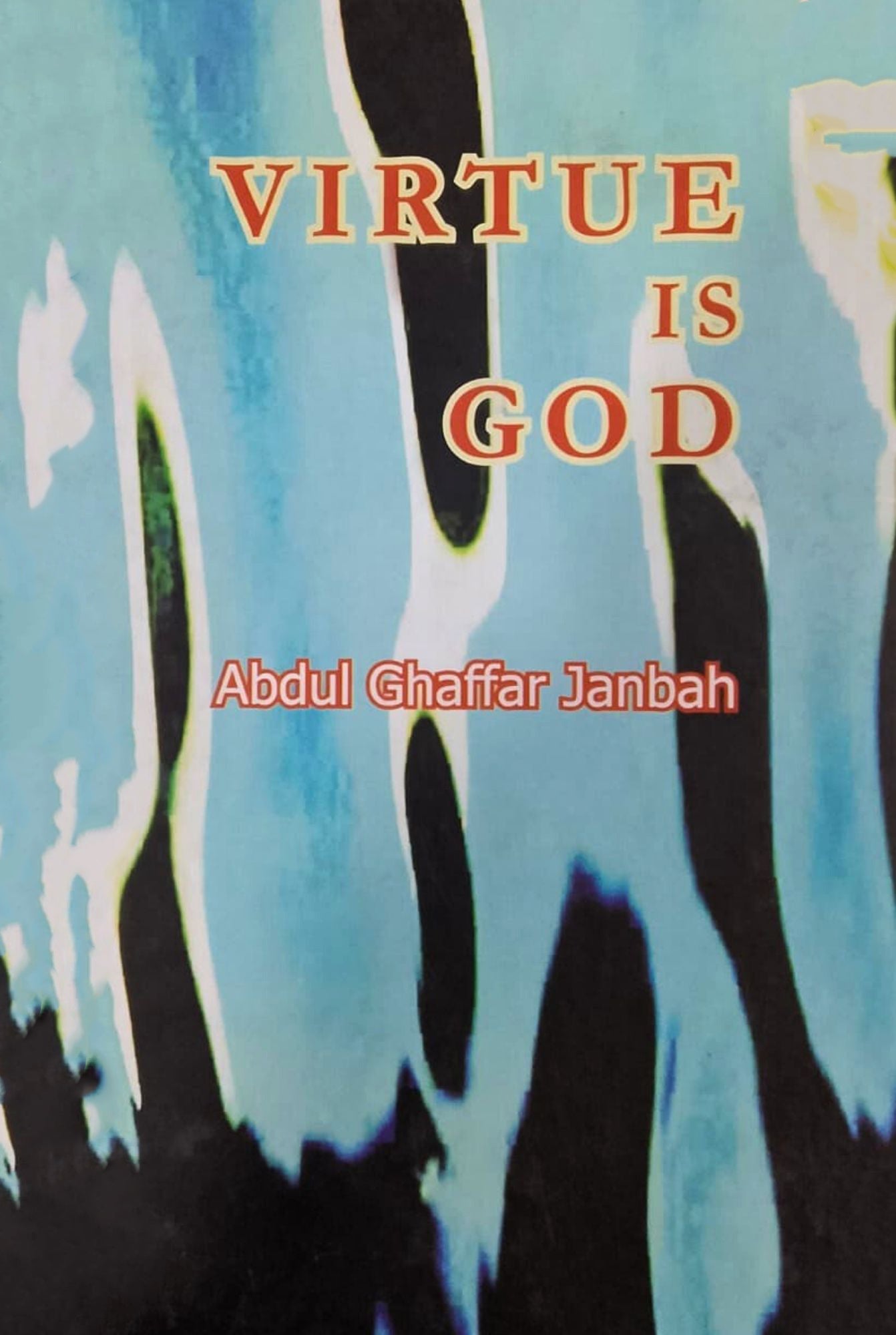 Virtue is God  /Abdul Ghaffar Janbah